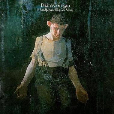 Briana Corrigan -  When My Arms Wrap You Round